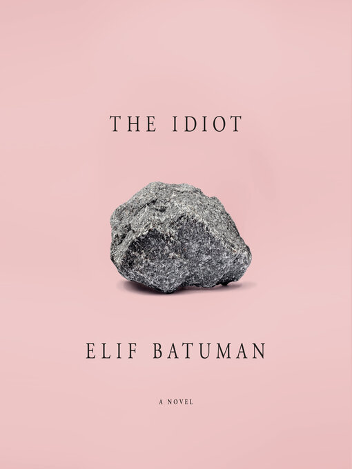 Title details for The Idiot by Elif Batuman - Available